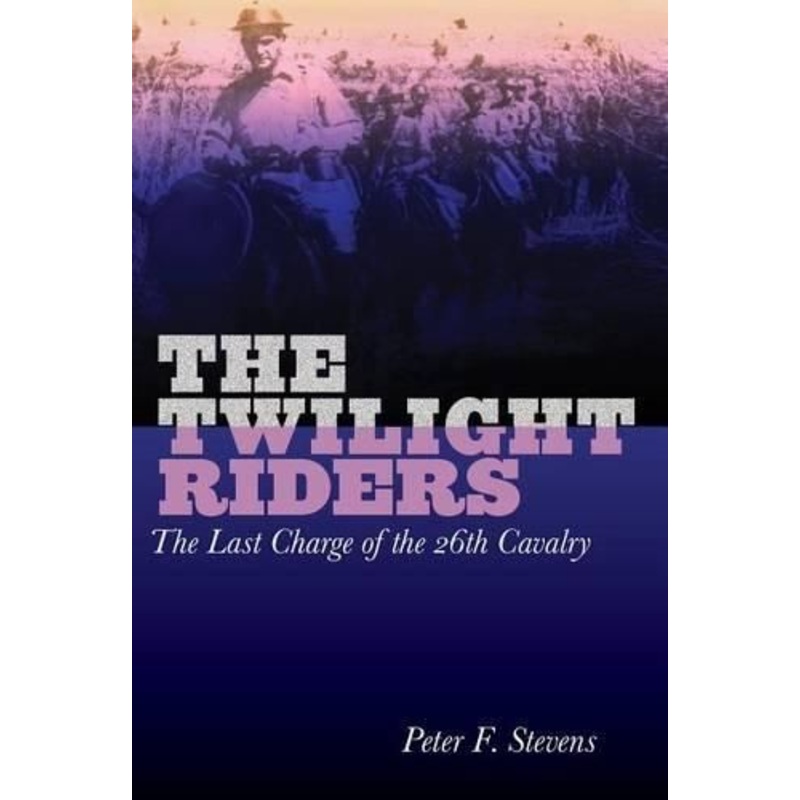 Twilight Riders: The Last Charge Of The 26Th Cavalry