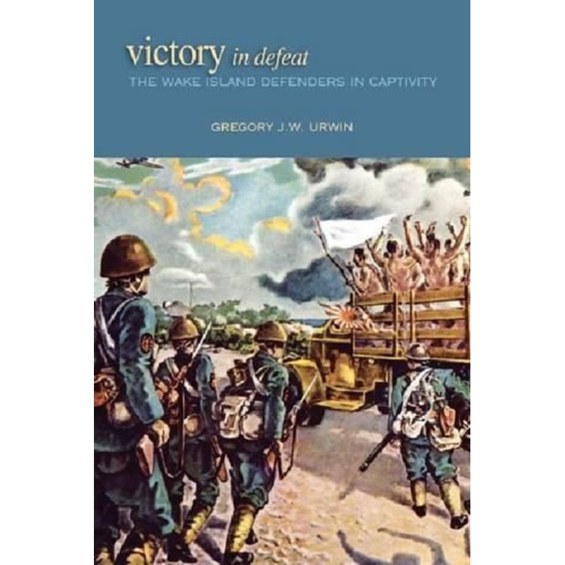 Victory in Defeat: The Wake Island Defenders in Captivity