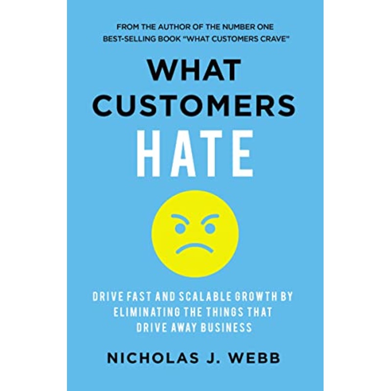 What Customers Hate: Drive Fast and Scalable Growth by Eliminating the Things that Drive Away Business