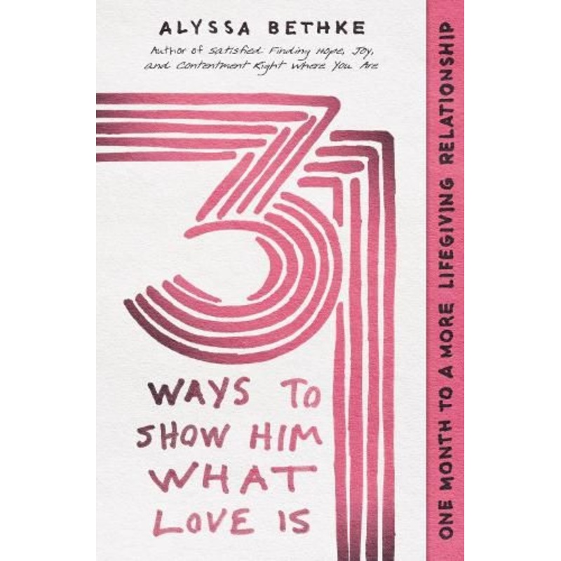 31 Ways to Show Him What Love Is: One Month to a More Lifegiving Relationship