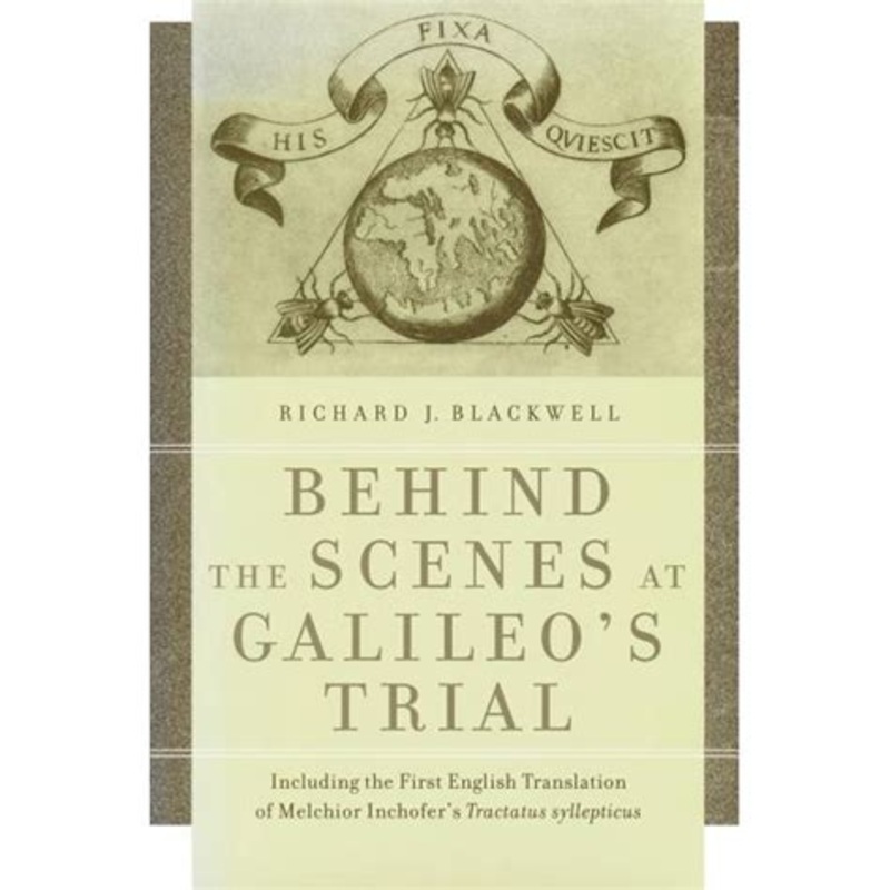 Behind the Scenes at Galileo's Trial: Including the First English Translation of Melchior Inchofer's Tractatus syllepticus