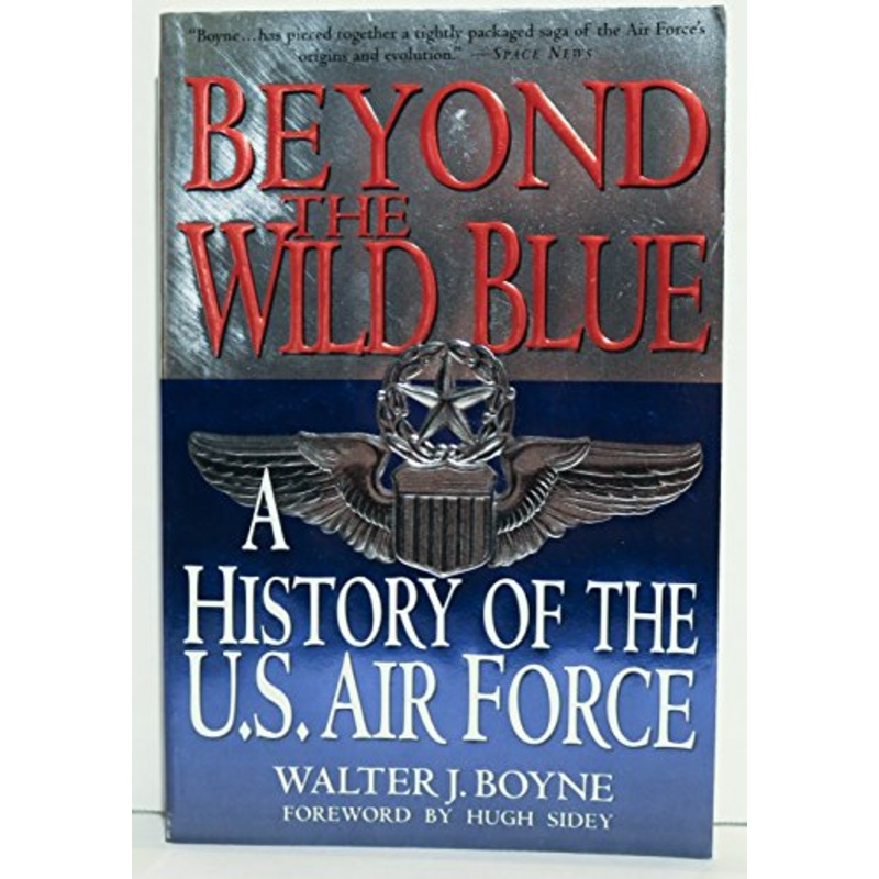 Beyond the Wild Blue: History of the U.S.Air Force, 1947-97