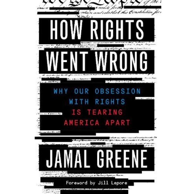 How Rights Went Wrong: Why Our Obsession with Rights Is Tearing America Apart