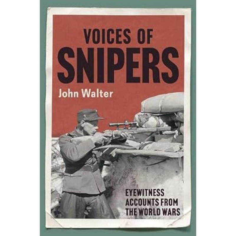 Voices of Snipers: Eyewitness Accounts from the World Wars