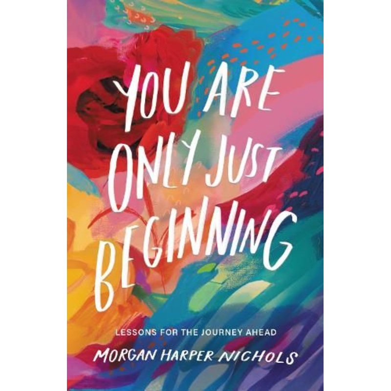 You Are Only Just Beginning: Lessons for the Journey Ahead