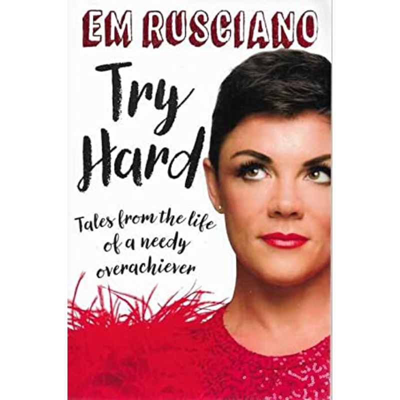 Try Hard: Tales from the Life of a Needy Overachiever