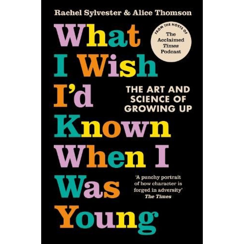 What I Wish I'd Known When I Was Young: The Art and Science of Growing Up