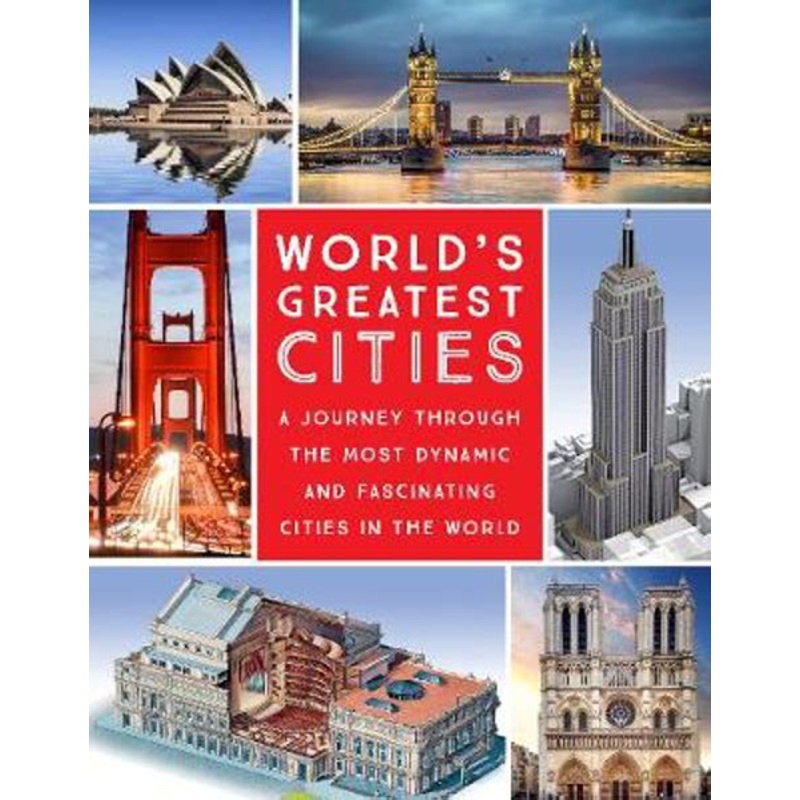 World's Greatest Cities: A Journey Through the Most Dynamic and Fascinating Cities in the World