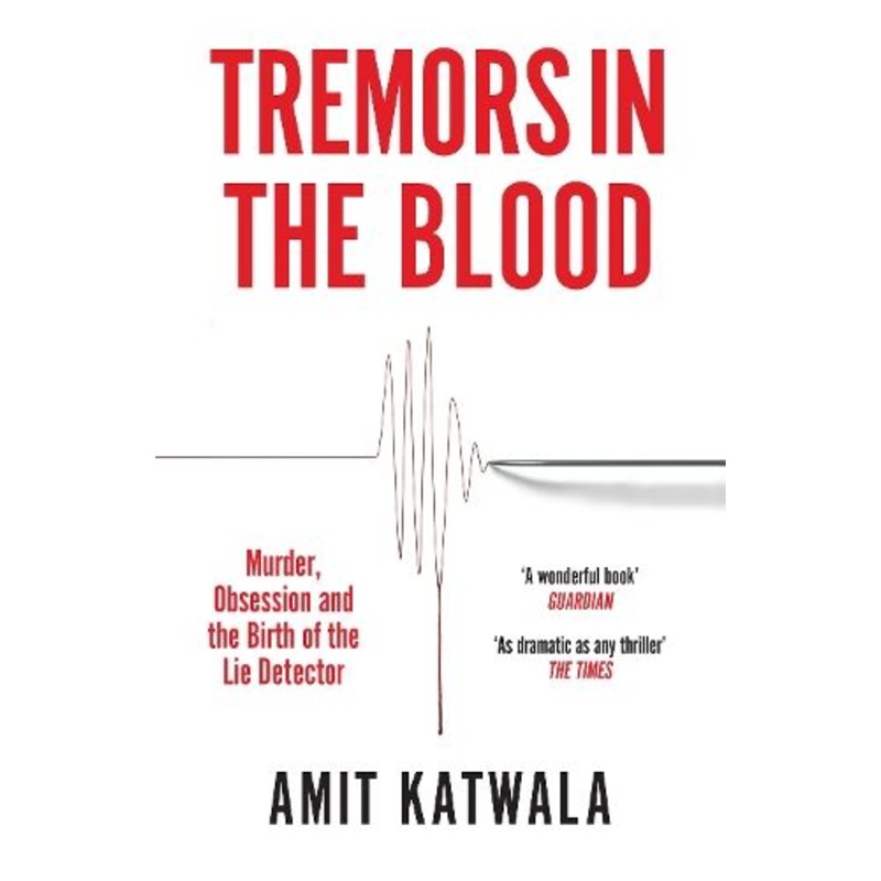 Tremors in the Blood: Murder, Obsession and the Birth of the Lie Detector