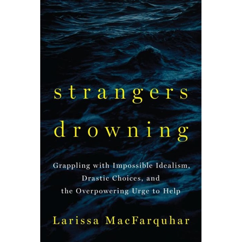 Strangers Drowning: Impossible Idealism, Drastic Choices, and the Urge to Help