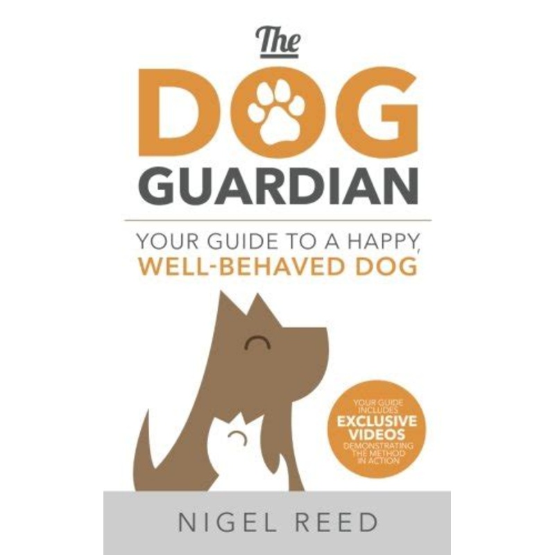 The Dog Guardian, Your Guide to a Happy, Well-Behaved Dog