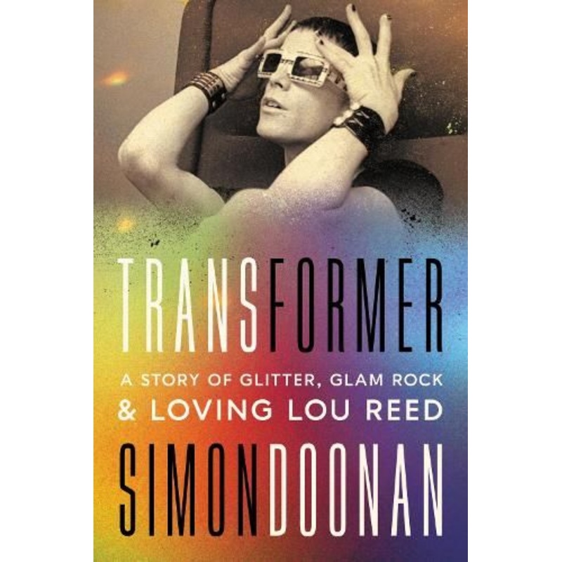 Transformer: A Story of Glitter, Glam Rock, and Loving Lou Reed