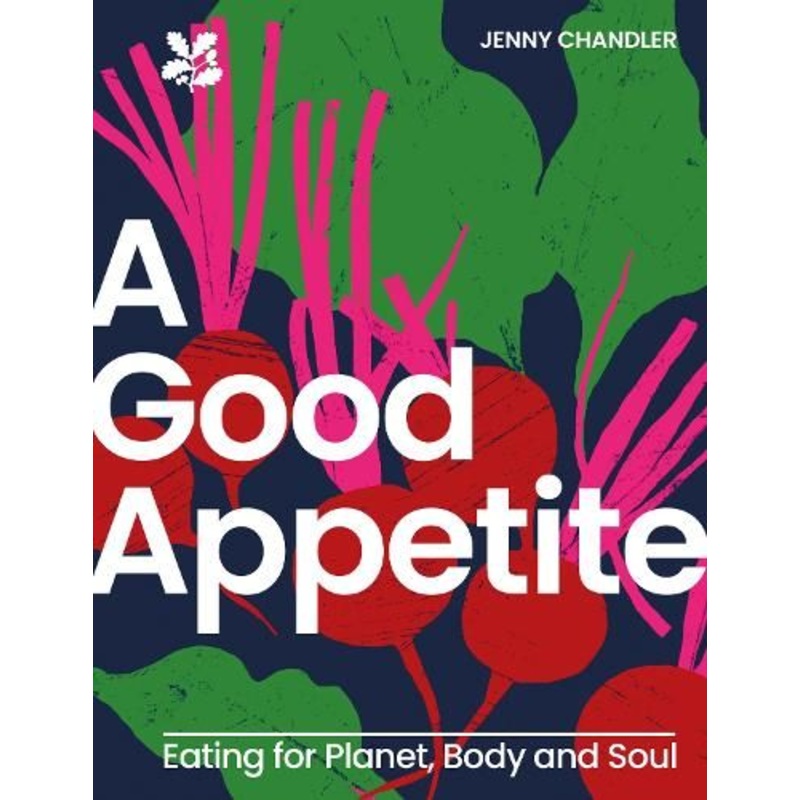 A Good Appetite: Eating for Planet, Body and Soul (National Trust)