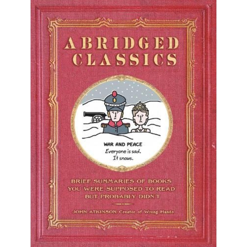 Abridged Classics: Brief Summaries of Books You Were Supposed to Read But Probably Didn't