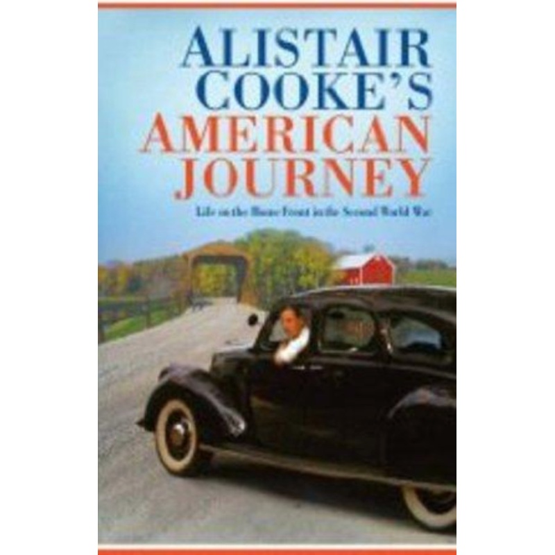 Alistair Cooke's American Journey: Life on the Home Front in the Second World War