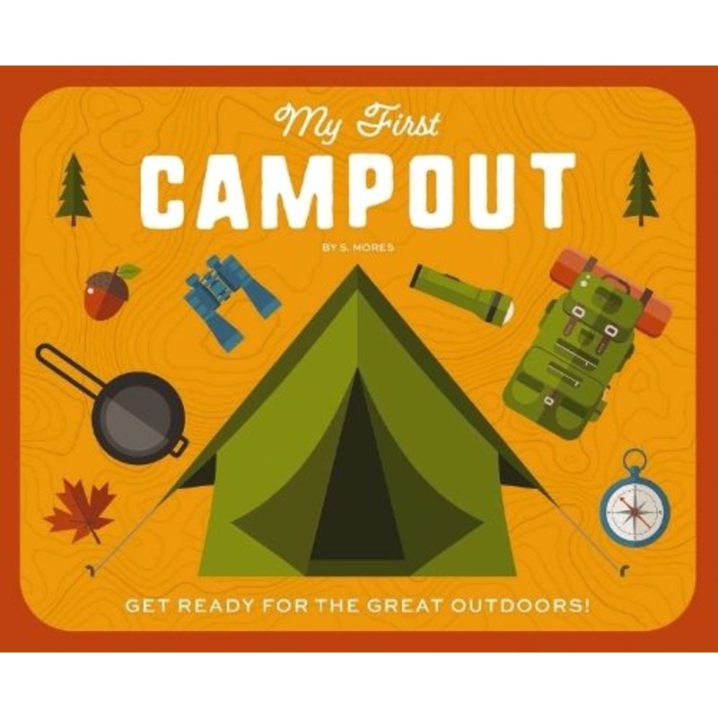 My First Campout: Get Ready for the Great Outdoors with this Interactive Board Book!