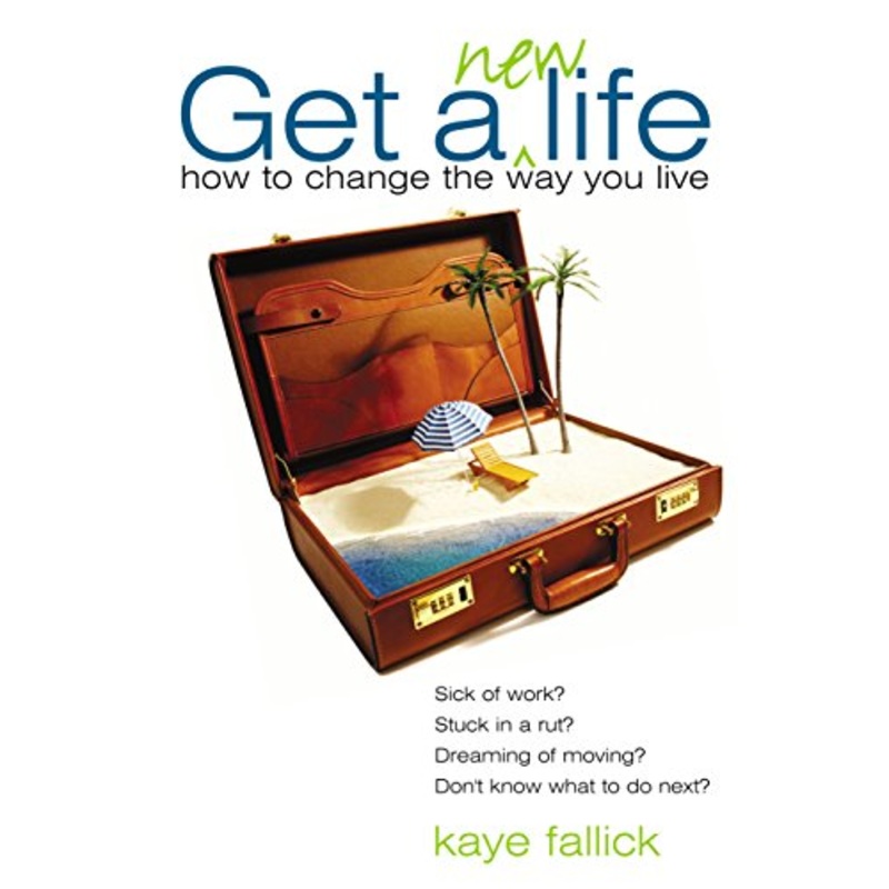 Get a New Life: How to Change the Way You Live