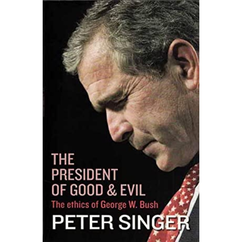 The President of Good and Evil: The Ethics of George W. Bush
