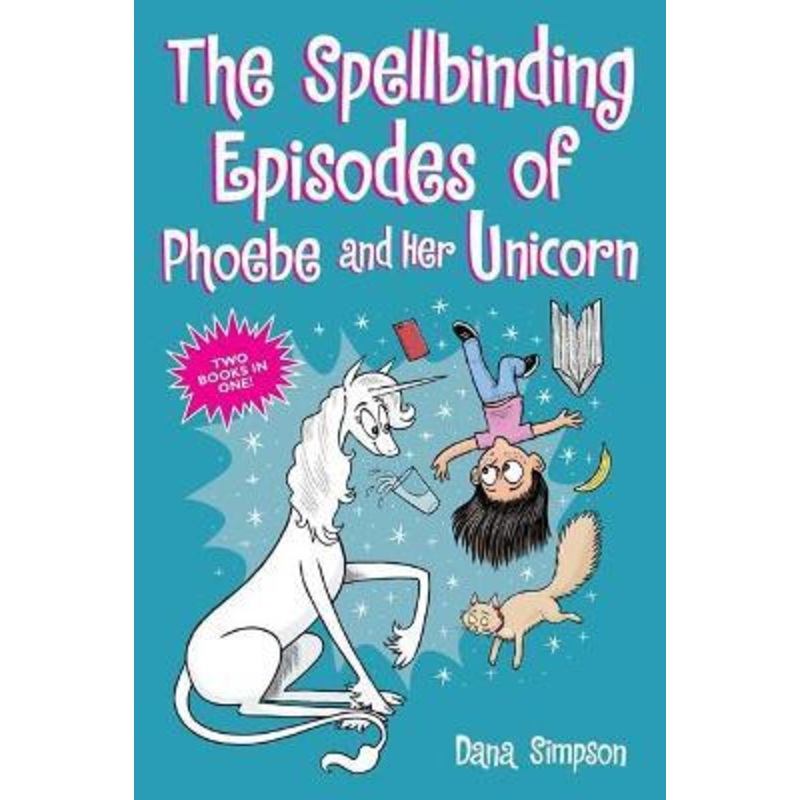 The Spellbinding Episodes of Phoebe and Her Unicorn: Two Books in One