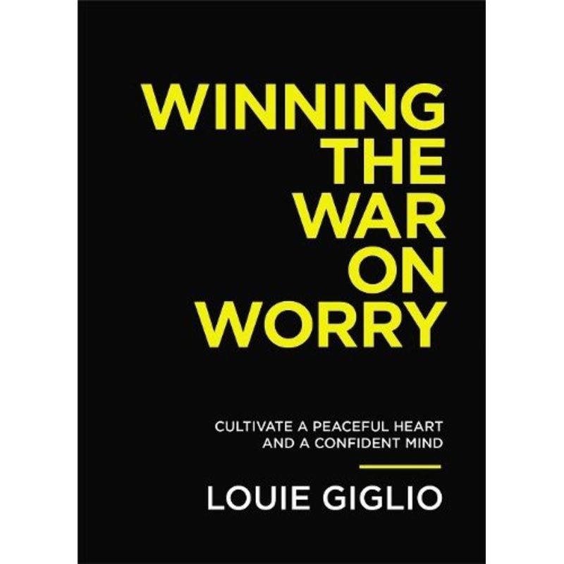 Winning the War on Worry: Cultivate a Peaceful Heart and a Confident Mind