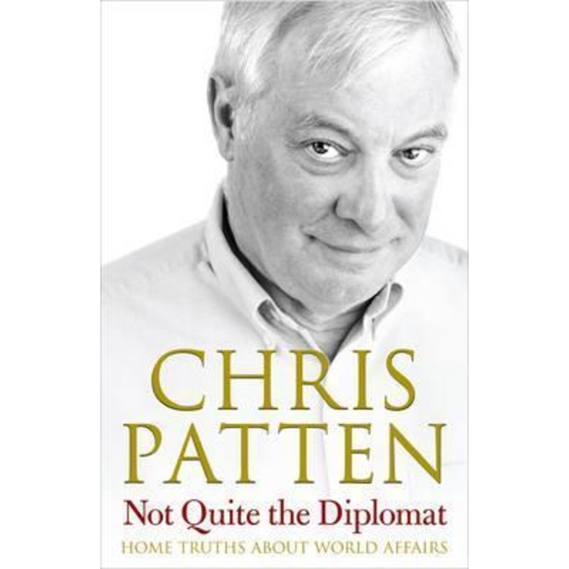 Not Quite the Diplomat: Home Truths About World Affairs