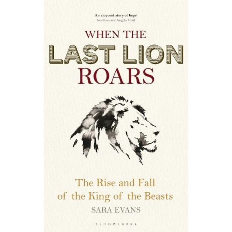 When the Last Lion Roars: The Rise and Fall of the King of the Beasts