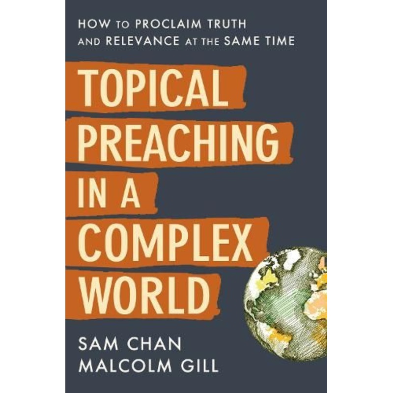 Topical Preaching in a Complex World: How to Proclaim Truth and Relevance at the Same Time