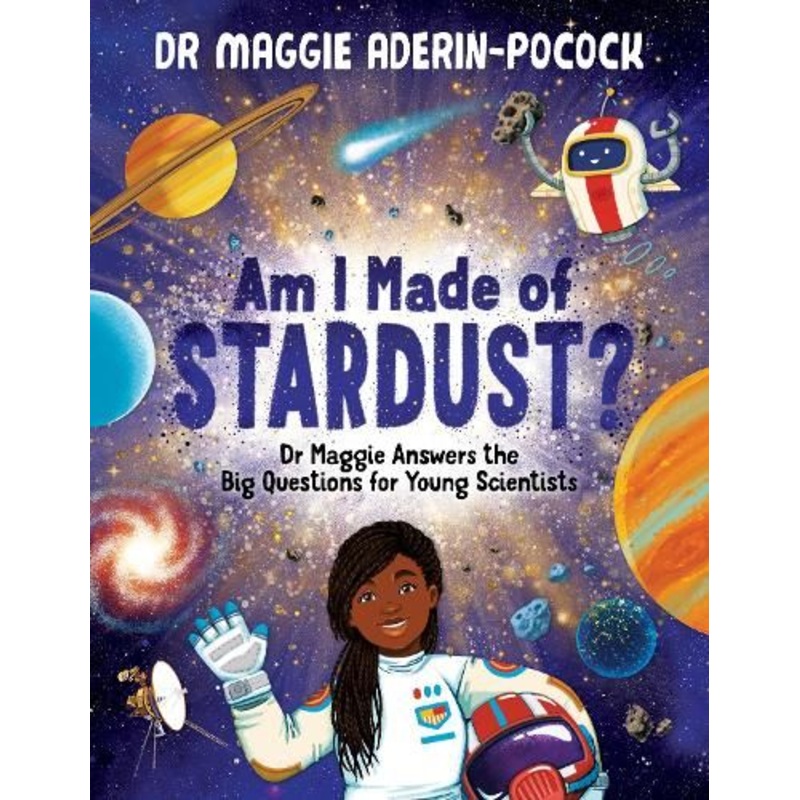 Am I Made of Stardust?: Dr Maggie Answers the Big Questions for Young Scientists