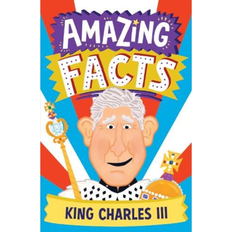 Amazing Facts King Charles III (Amazing Facts Every Kid Needs to Know)