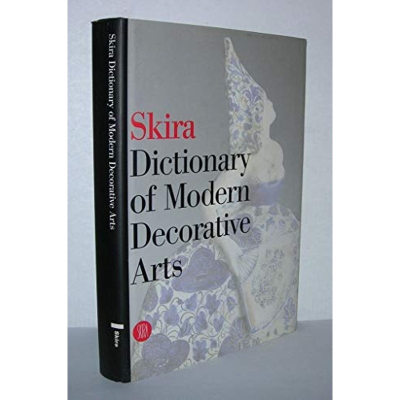 Skira Dictionary of Modern Decorative Arts: 1851 - 1942