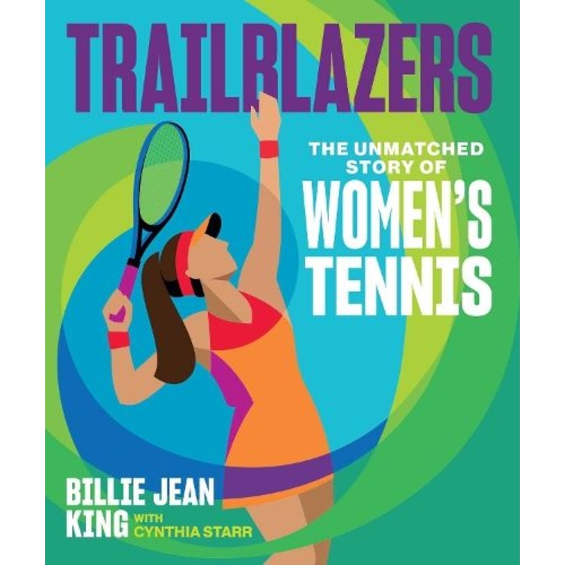 Trailblazers: The Unmatched Story of Women's Tennis
