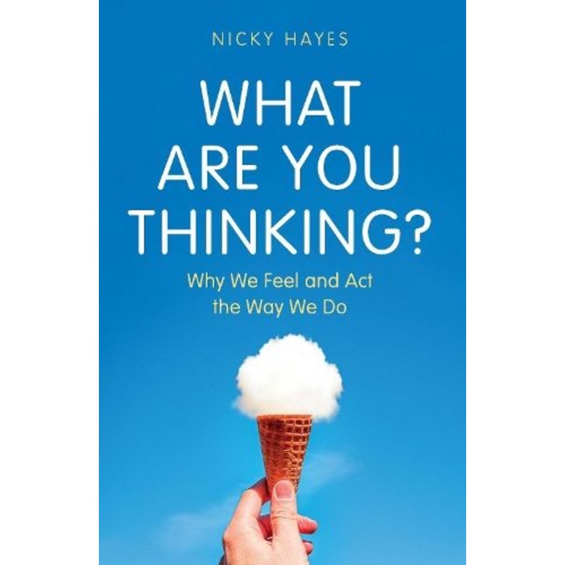 What Are You Thinking?: Why We Feel and Act the Way We Do