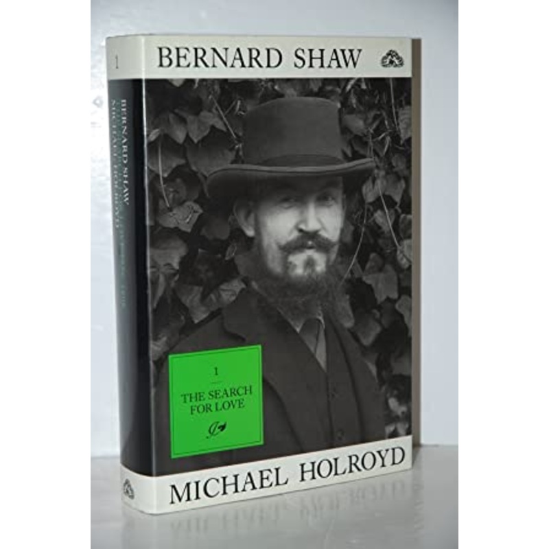 Bernard Shaw: v. 1: The Search for Love, 1856-98