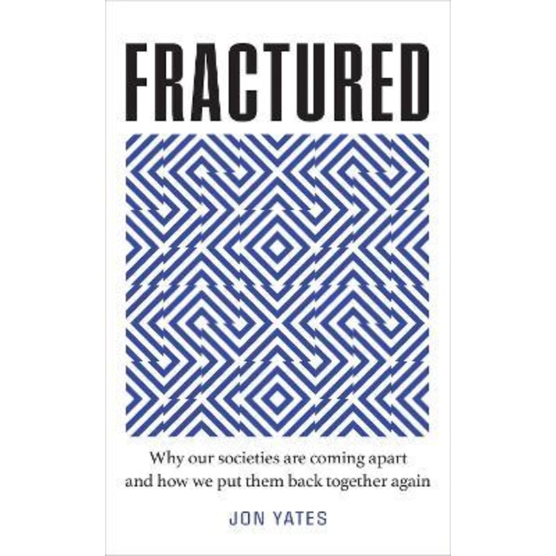 Fractured: Why our societies are coming apart and how we put them back together again