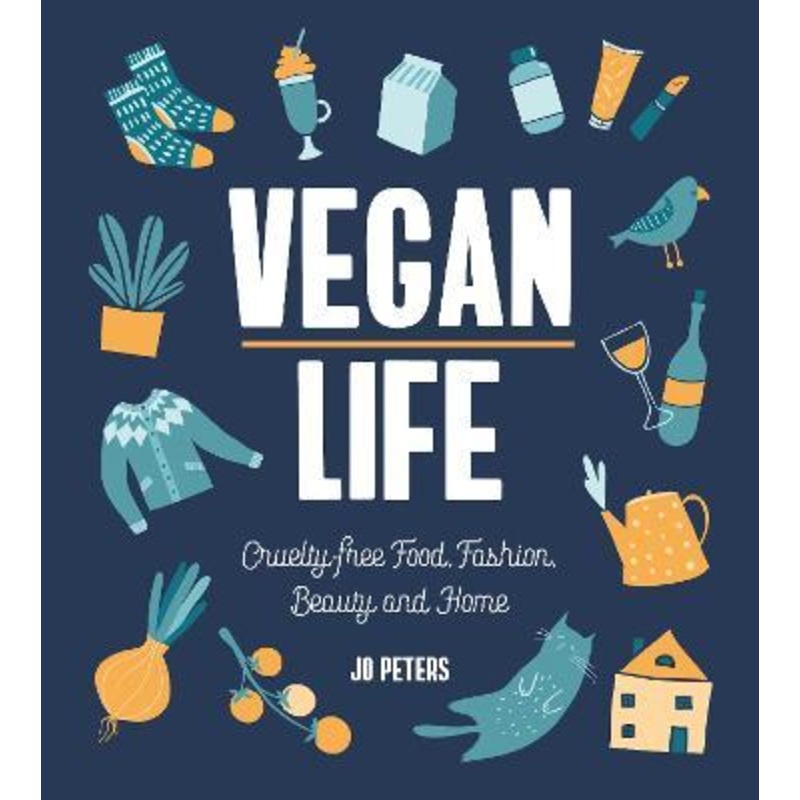 Vegan Life: Cruelty-Free Food, Fashion, Beauty and Home