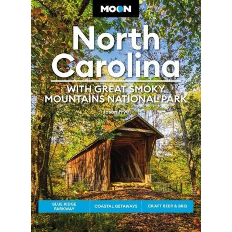 Moon North Carolina: With Great Smoky Mountains National Park (Eighth Edition): Blue Ridge Parkway, Coastal Getaways, Craft Beer & BBQ