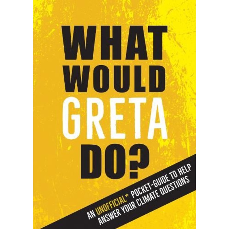 What Would Greta Do?: An Unofficial Pocket Guide to Help Answer Your Climate Questions