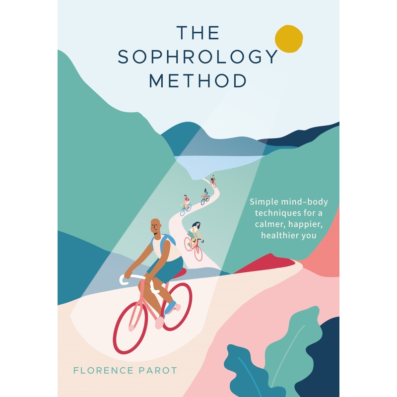 The Sophrology Method Simple mind-body techniques for a calmer