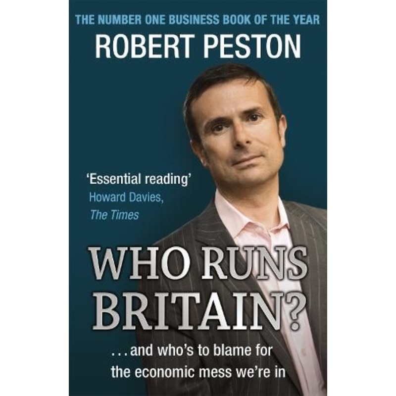 Who Runs Britain?: ...and who's to blame for the economic mess we're in