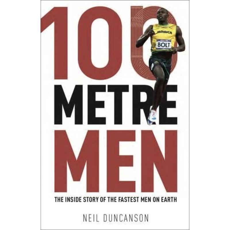 100 Metre Men: The Trackside Story of the 25 Sprint Champions Who Struck Olympic Gold
