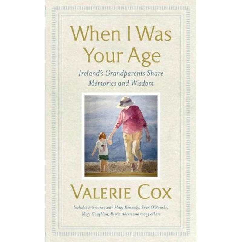 When I Was Your Age: Ireland's Grandparents Share Memories and Wisdom