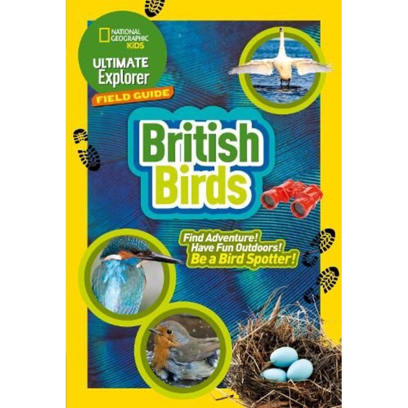 Ultimate Explorer Field Guides British Birds: Find Adventure! Have Fun outdoors! Be a bird spotter! (National Geographic Kids)