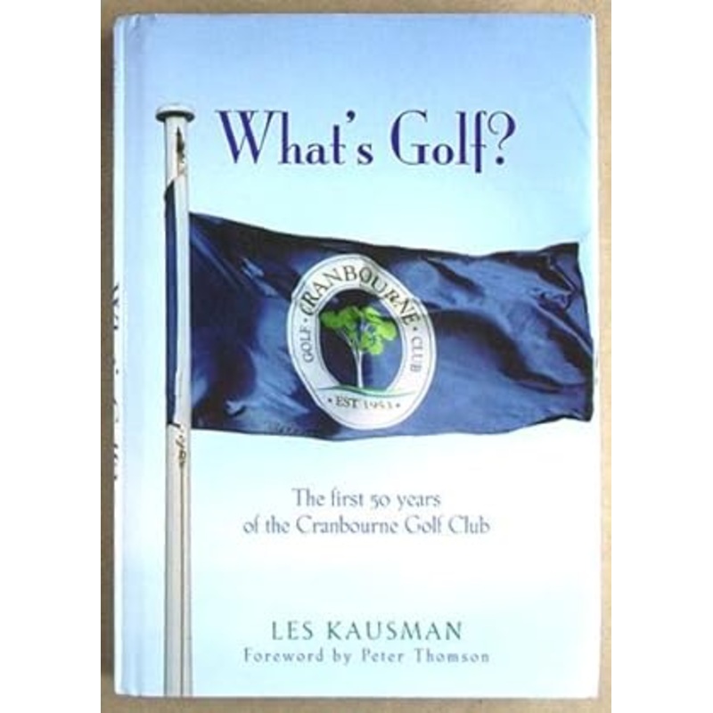 What'S Golf?: The First 50 Years of the Cranbourne Golf Club