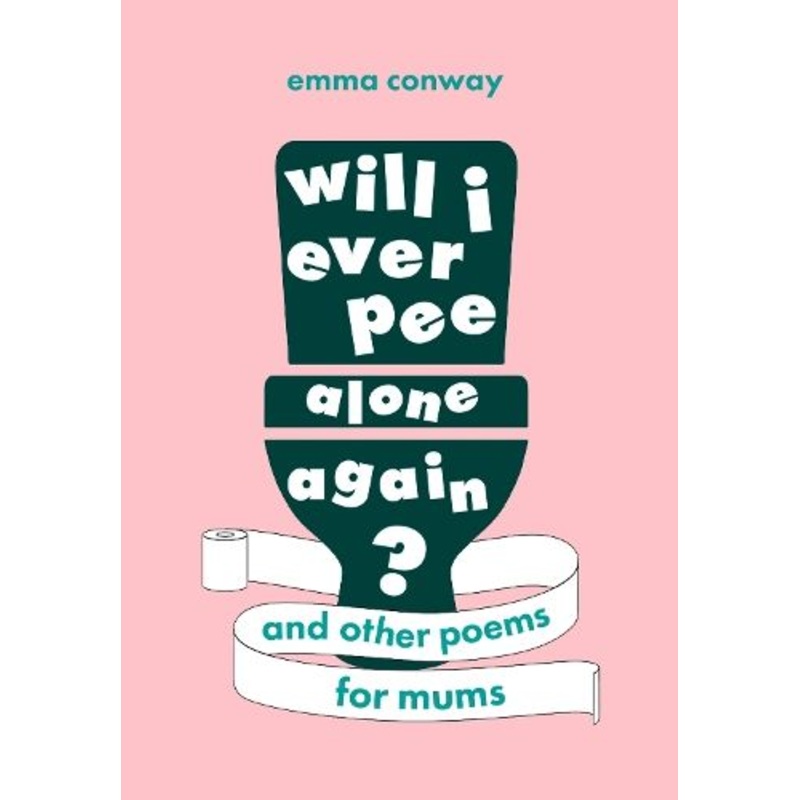 Will I Ever Pee Alone Again?: Poems for mums