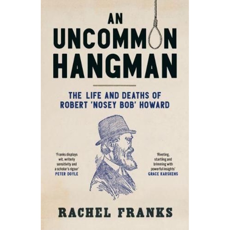 An Uncommon Hangman: The life and deaths of Robert 'Nosey Bob' Howard