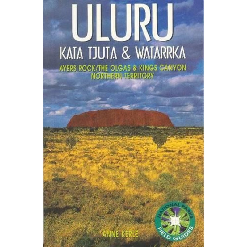 Uluru: Kata Tjuta and Watarrka National Parks Field Guide