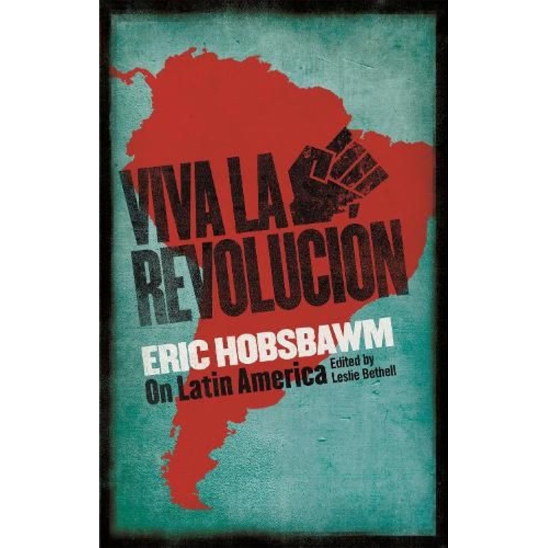 Viva la Revolucion: Hobsbawm on Latin America