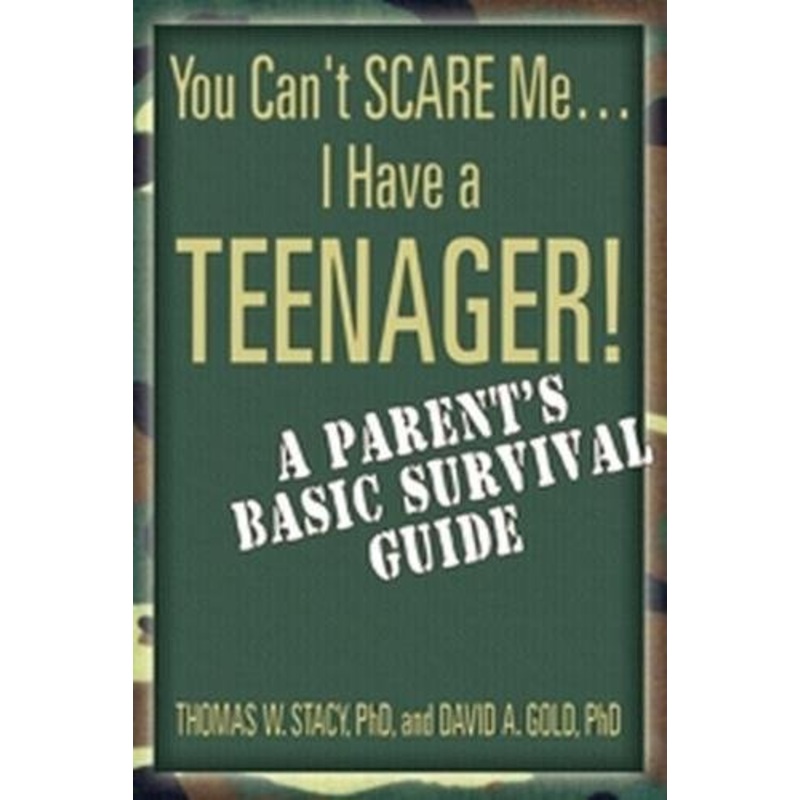 You Can't Scare Me...I Have a Teenager!: A Parent's Basic Survival Guide