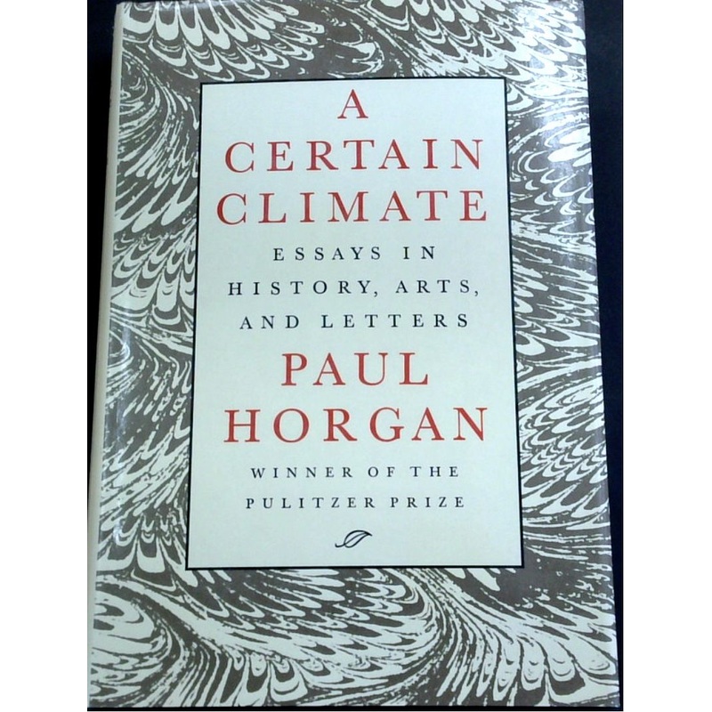 A Certain Climate: Essays In History, Arts, And Letters