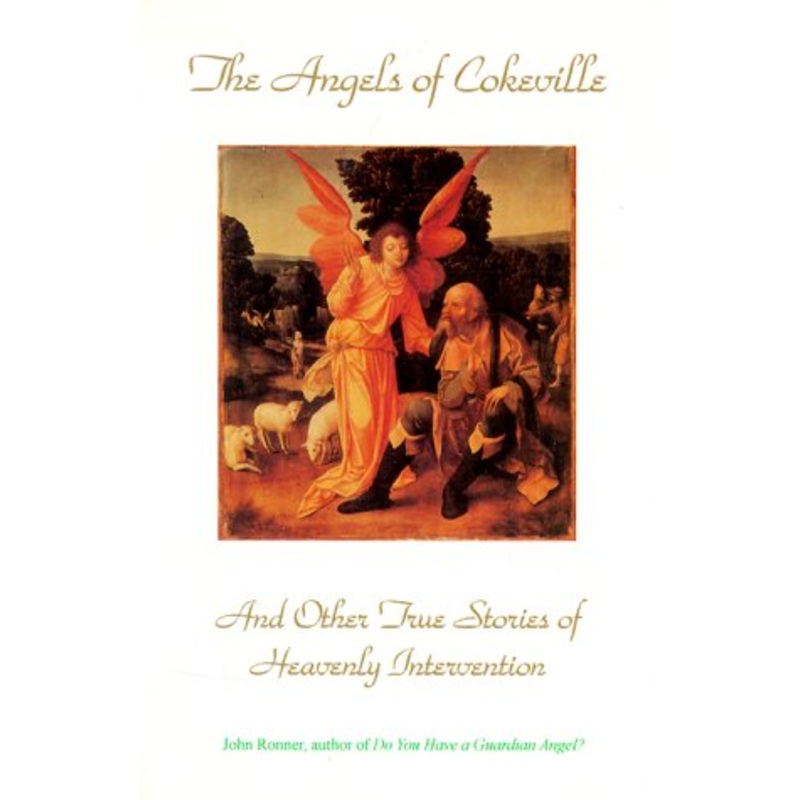 The Angels of Cokeville: And Other True Stories of Heavenly Intervention